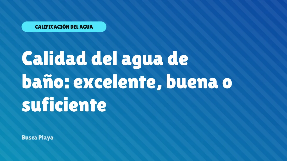 Calidad del agua de baño: excelente, buena o suficiente