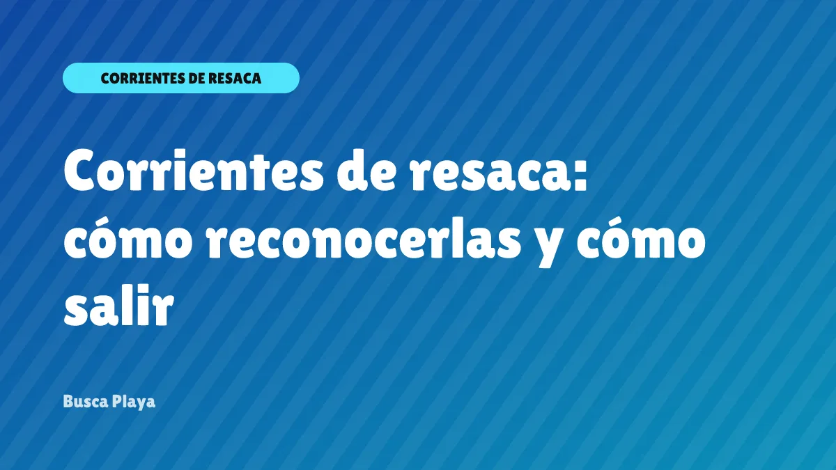 Corrientes de resaca: cómo reconocerlas y cómo salir